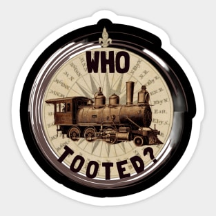 Who Tooted Funny Quote Vintage Train Locomotive Sticker